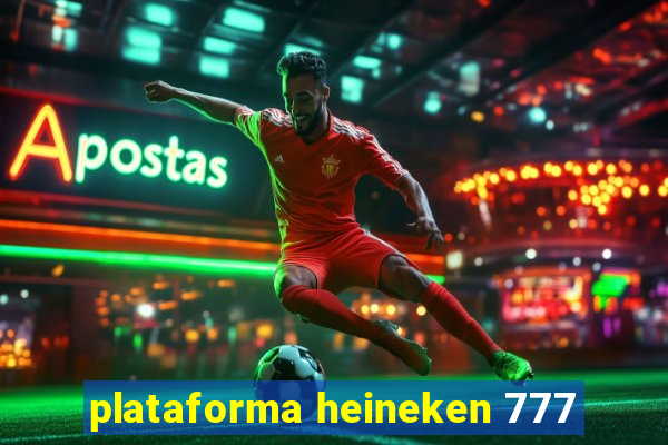 plataforma heineken 777